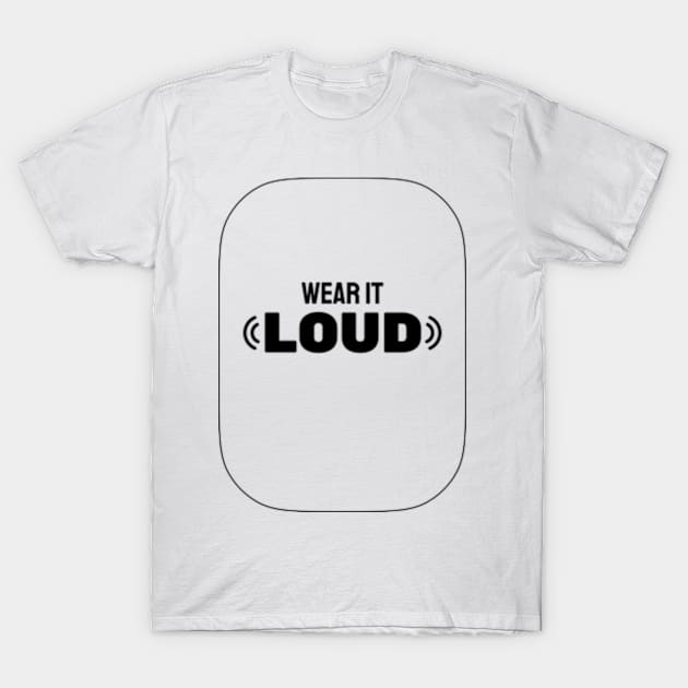 Wear It Loud T-Shirt by TimTeemTees